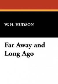 Far Away and Long Ago - William Henry Hudson
