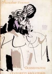 Ochmistrzyni i faworyty królewskie. Portrety trzech dam warszawskich - Stanisław Szenic