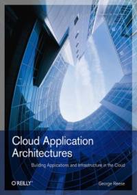 Cloud Application Architectures. Building Applications and Infrastructure in the Cloud - George Reese