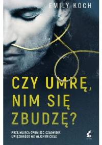 Czy umrę, nim się zbudzę? - Emily Koch