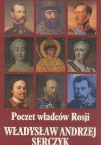 Poczet władców Rosji : (Romanowowie) - Władysław Andrzej Serczyk