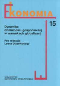 Ekonomia Część 15 Dynamika działalności gospodarczej w warunkach globalizacji - praca zbiorowa