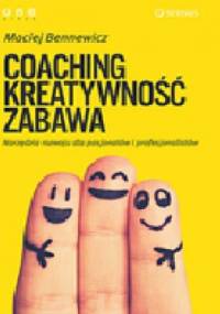 COACHING, KREATYWNOŚĆ, ZABAWA. Narzędzia rozwoju dla pasjonatów i profesjonalistów - Maciej Bennewicz
