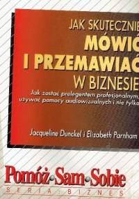 Jak skutecznie mówić i przemawiać w biznesie. - Jacqueline Dunckel, Elizabeth Parnham