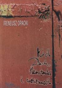 Król duch Herostrates i codzienność. Szkice - Ireneusz Opacki