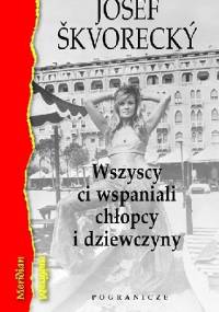 Wszyscy ci wspaniali chłopcy i dziewczyny - Josef Škvorecký