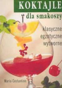Koktajle dla smakoszy - Maria Costantino