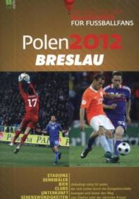 Polen 2012 Breslau. Ein praktischer Reisefuhrer fur Fussballfans - praca zbiorowa