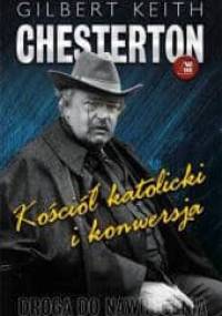Kościół katolicki i konwersja - Gilbert Keith Chesterton