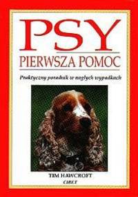 Psy - pierwsza pomoc. Praktyczny poradnik w nagłych wypadkach - Tim Hawcroft