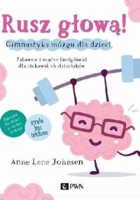 Rusz głową! Gimnastyka mózgu dla dzieci - Anne Lene Johnsen