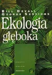 Ekologia głęboka. Żyć w przekonaniu, iż Natura coś znaczy - Bill Devall, George Sessions