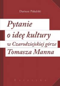 Pytanie o ideę kultury w "Czarodziejskiej górze" Tomasza Manna - Dariusz Pakalski