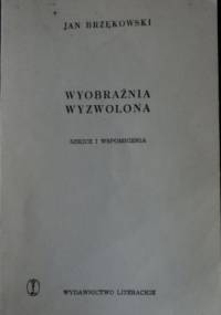 Wyobraźnia wyzwolona. Szkice i wspomnienia. - Jan Brzękowski