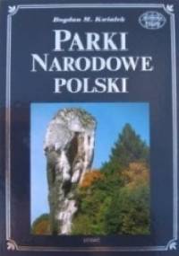 Parki Narodowe Polski - Bogdan M. Kwiatek