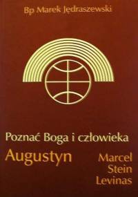Poznać Boga i człowieka: Augustyn, Marcel, Stein, Levinas - Marek Jędraszewski