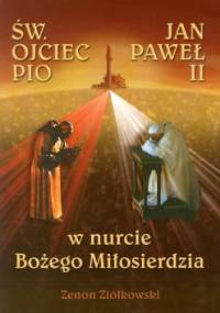 Św. Ojciec Pio i Jan Paweł II. W nurcie Bożego Miłosierdzia - Zenon Ziółkowski