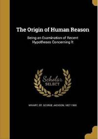 Origin of Human Reason - St. George Mivart