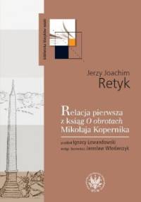 Relacja pierwsza z ksiąg O obrotach Mikołaja Kopernika - Jerzy Joachim Retyk