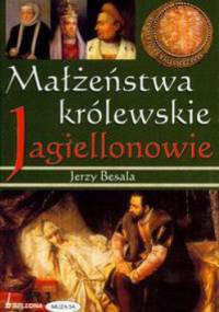 Małżeństwa królewskie. Jagiellonowie - Jerzy Besala