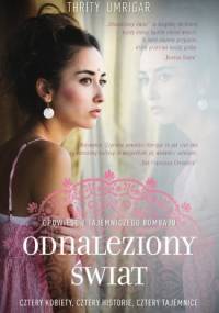 Odnaleziony świat. Opowieść z tajemniczego Bombaju - Thrity Umrigar