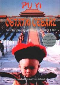 Ostatni cesarz. Autobiografia ostatniego cesarza Chin - Pu Yi