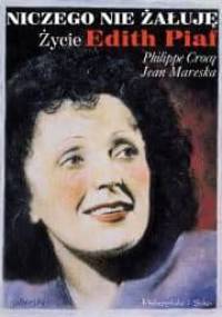Niczego nie żałuję. Życie Edith Piaf - Philippe Crocq, Jean Mareska
