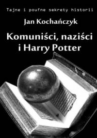 Komuniści, naziści i Harry Potter - Jan Kochańczyk