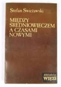 Między średniowieczem a czasami nowymi - Stefan Swieżawski