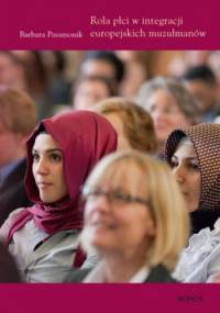 Rola płci w integracji europejskich muzułmanów - Barbara Pasamonik