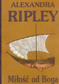 MIŁOŚĆ OD BOGA - Alexandra Ripley