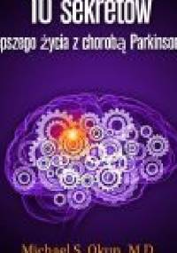 10 sekretów lepszego życia z chorobą Parkinsona - Michael S. Okun