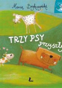 Trzy psy przyszły - Marcin Brykczyński