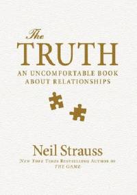 The Truth: An Uncomfortable Book About Relationships - Neil Strauss