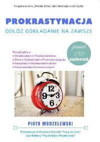 Prokrastynacja. Odłóż odkładanie na zawsze - Piotr Modzelewski