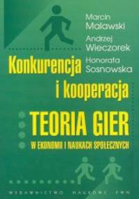Konkurencja i kooperacja. Teoria gier w ekonomii i naukach społecznych