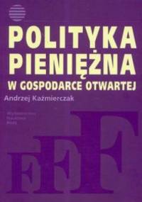 Polityka pieniężna w gospodarce otwartej - Andrzej Kaźmierczak