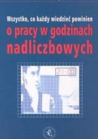 Wszystko co każdy wiedzieć powinien o pracy w godzinach nadliczbowych - Aleksandra Podwysocka