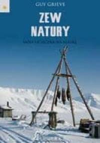 Zew natury. Moja ucieczka na Alaskę. - Guy Grieve