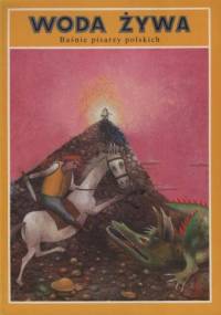 Woda Żywa. Baśnie pisarzy polskich - praca zbiorowa