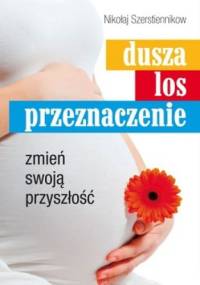Dusza. Los. Przeznaczenie. Zmień swoją przyszłość - Nikołaj Szerstiennikow