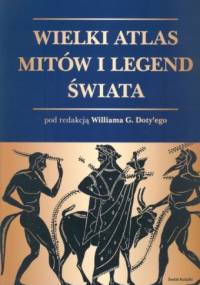 Wielki atlas mitów i legend świata - Wiliam G. Doty