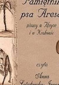 Pamiętnik psa Aresa pisany w Afryce i w Krakowie - Anna Lutosławska-Jaworska