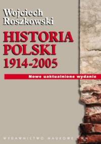 Historia Polski 1914-2005 - Wojciech Roszkowski