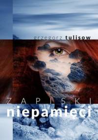 Zapiski niepamięci - Tulisow Grzegorz