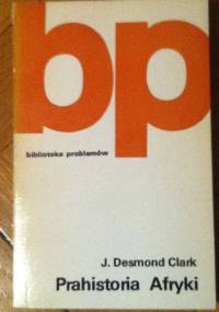 Prahistoria Afryki - J. Desmond Clark