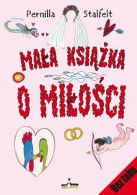 Mała książka o miłości - Pernilla Stalfelt