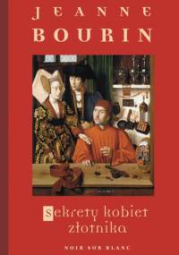 Sekrety kobiet złotnika - Jeanne Bourin