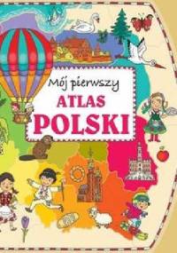 Mój pierwszy atlas Polski - Joanna Myjak, Anna Wiśniewska