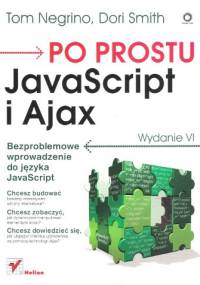Po prostu JavaScript i Ajax. Wydanie VI - Tom Negrino, Dori Smith